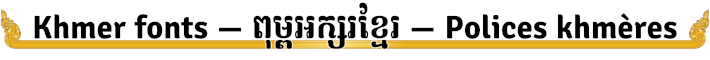 Khmer fonts — ​ពុម្ព​អក្សរ​ខ្មែរ — Polices khmères